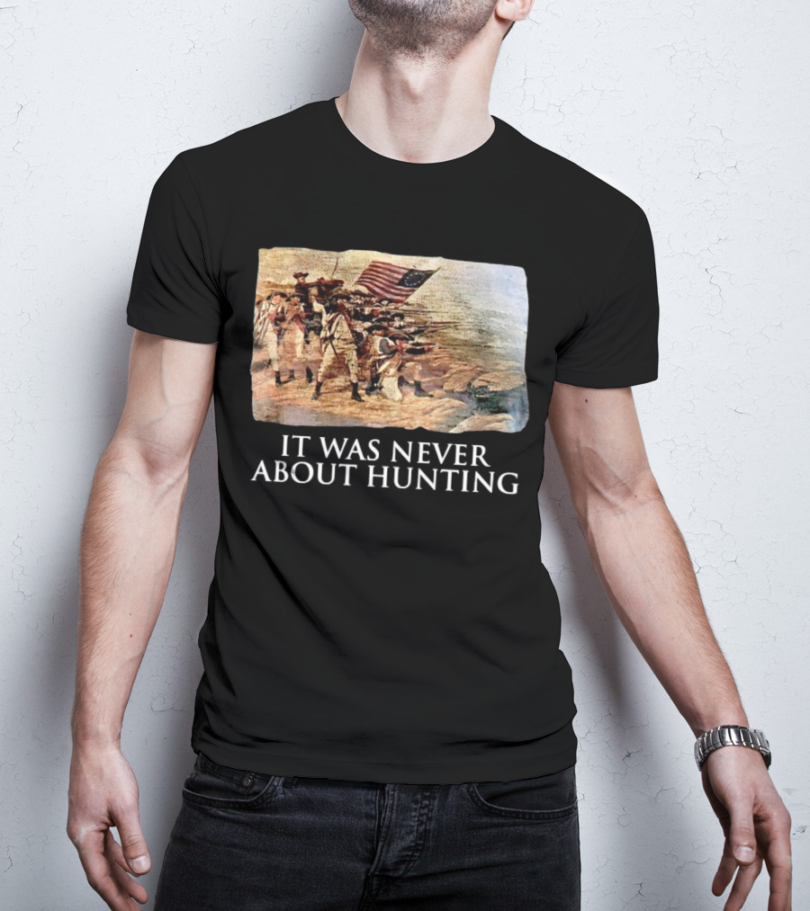 It Was Never About Hunting American Revolution Soldiers Flag T-Shirt