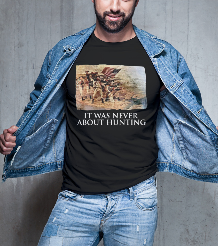 It Was Never About Hunting American Revolution Soldiers Flag T-Shirt
