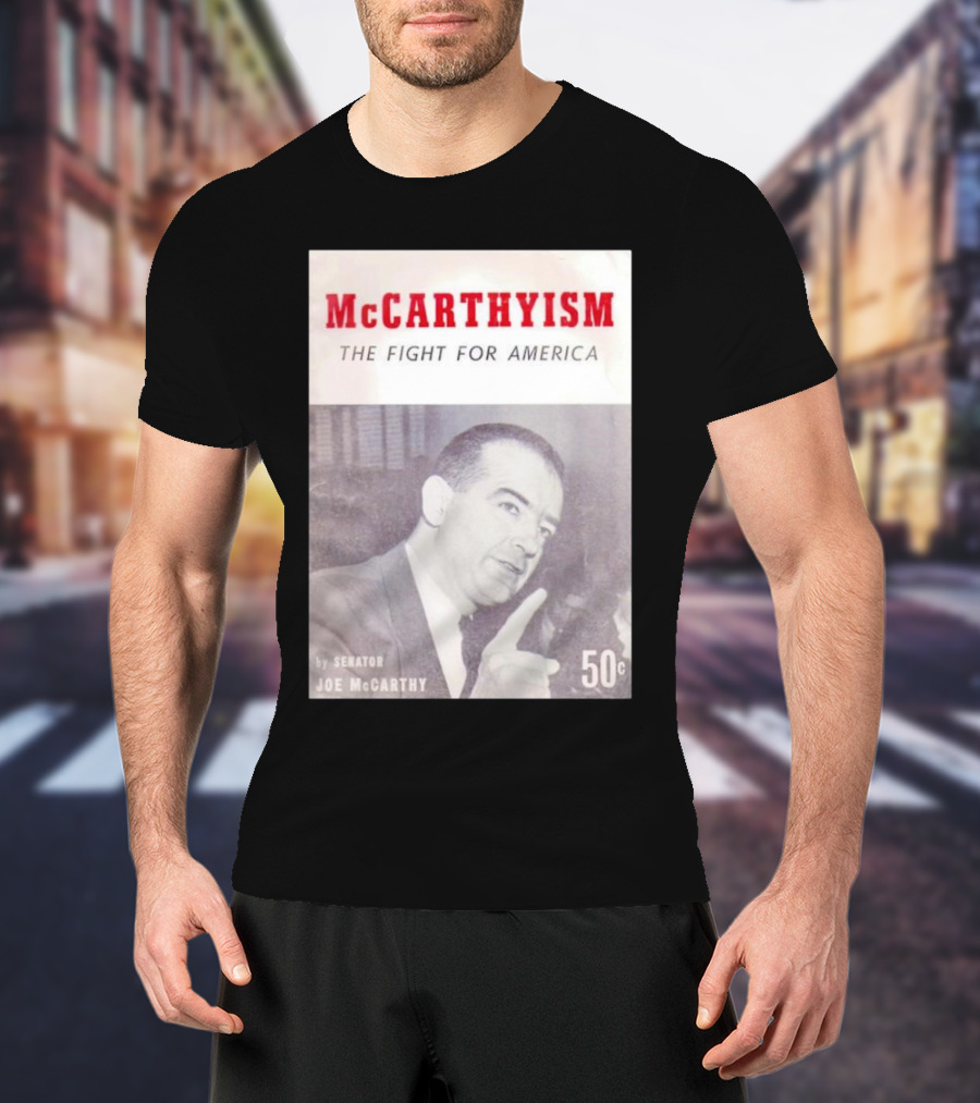 McCarthyism The Fight For America By Senator Joe McCarthy 50c T-Shirt