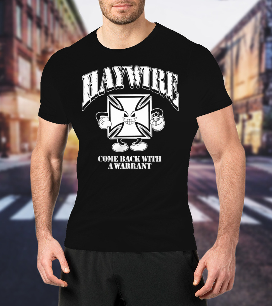 Haywire Come Back With A Warrant Grinning Iron Cross Emblem With Gun T-Shirt