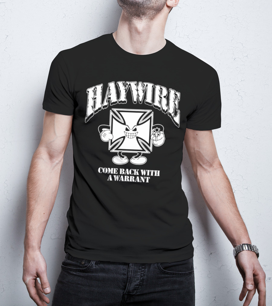 Haywire Come Back With A Warrant Grinning Iron Cross Emblem With Gun T-Shirt