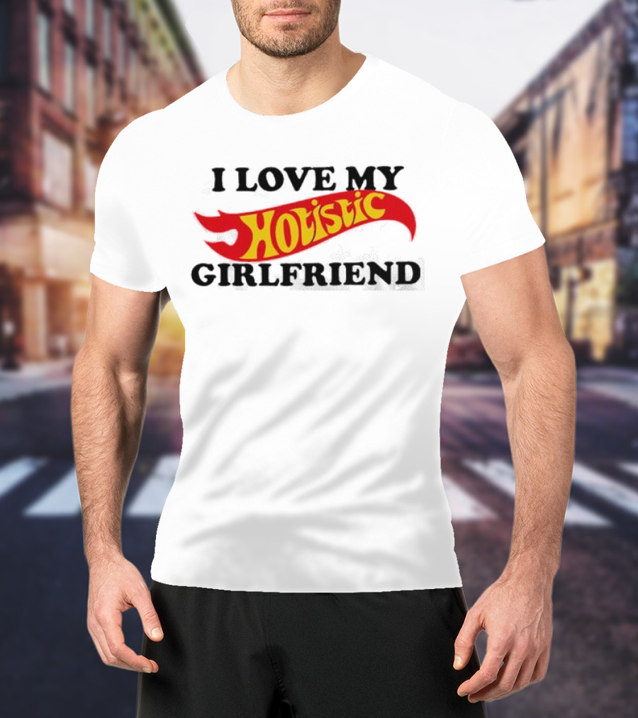 I Love My Hotlistic Girlfriend T-Shirt