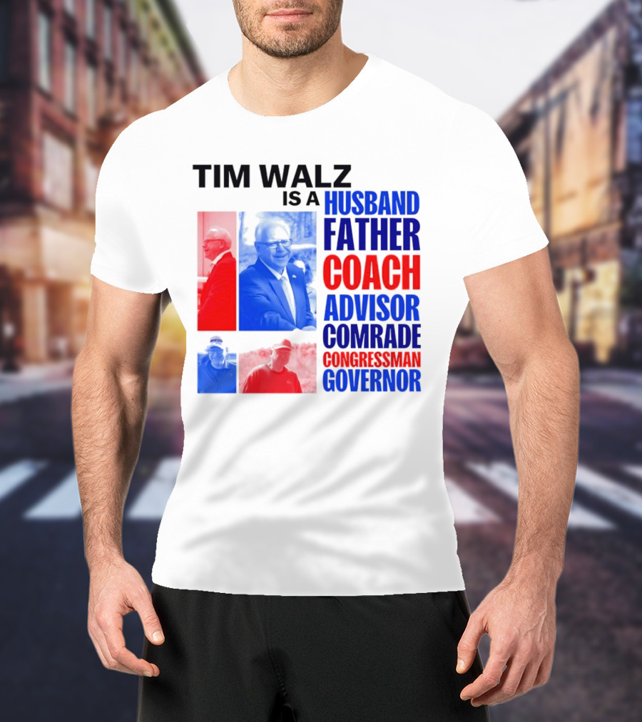 Tim Walz Is A Husband Father Coach Advisor Comrade Congressman Governor T-Shirt