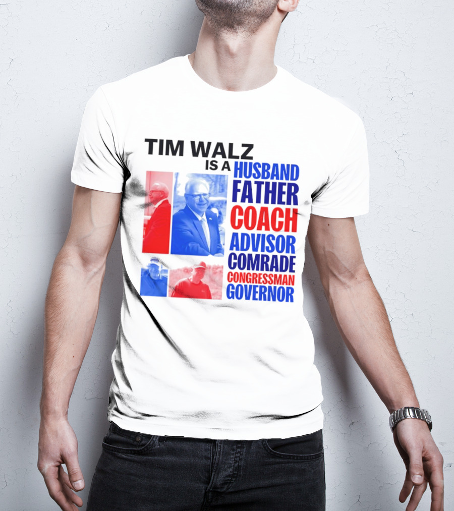 Tim Walz Is A Husband Father Coach Advisor Comrade Congressman Governor T-Shirt