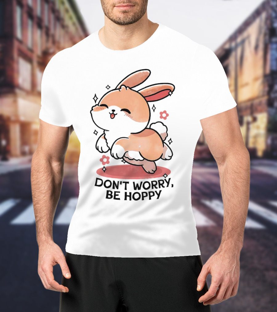 Don't Worry Be Hoppy Rabbit With Flowers And Hearts T-Shirt