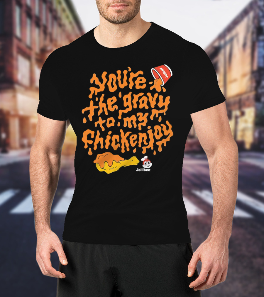 You're The Gravy To My Chickenjoy Jollibee T-Shirt