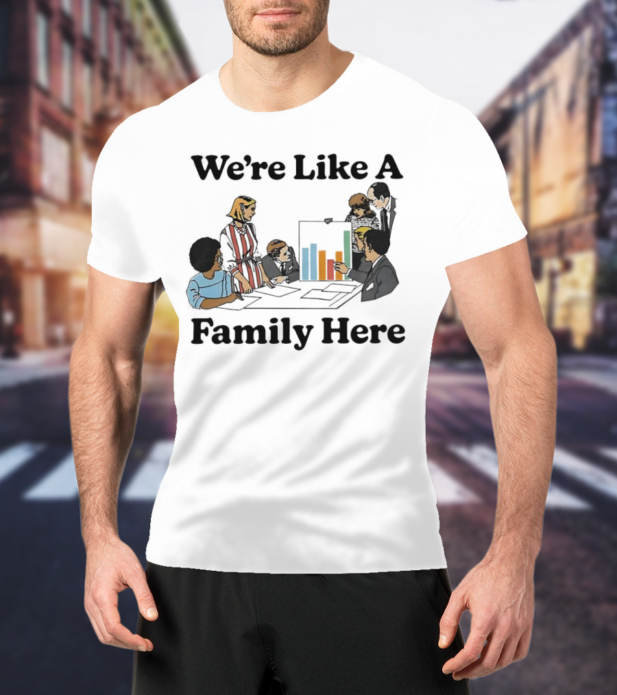 We’re Like A Family Here Office Meeting Teamwork Chart T-Shirt