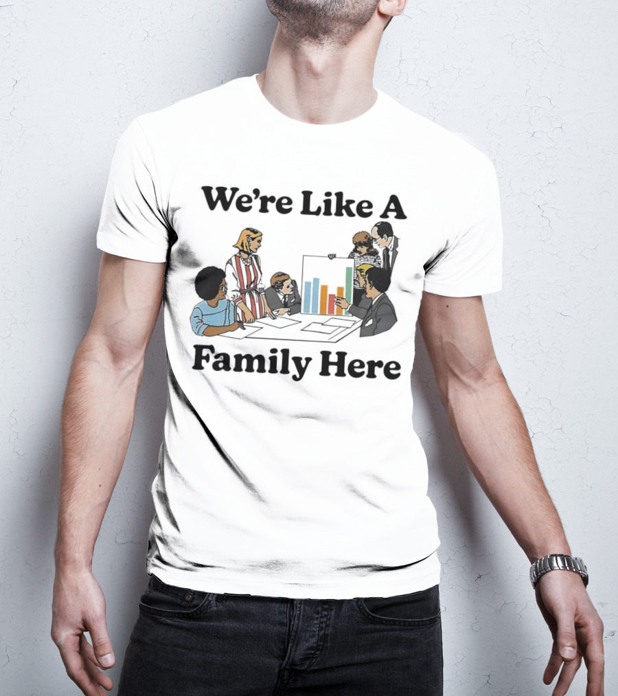 We’re Like A Family Here Office Meeting Teamwork Chart T-Shirt