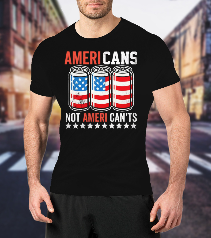 AMERI CANS NOT AMERI CAN'TS Stars And Stripes Soda Cans Patriot T-Shirt