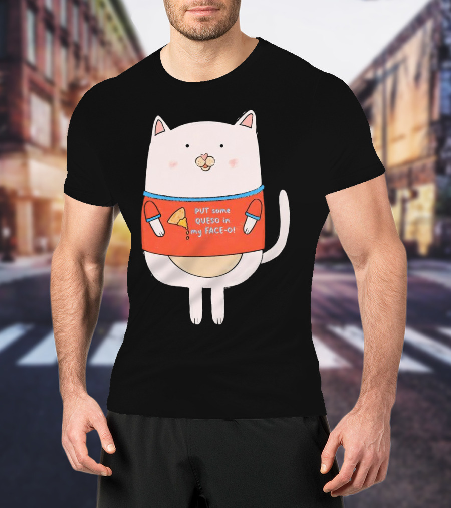 PUT Some QUESO In My FACE-O Cat With Cheese T-Shirt