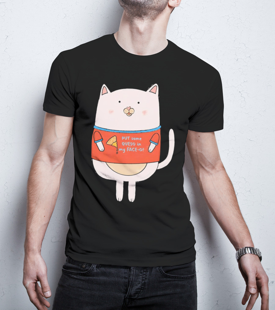 PUT Some QUESO In My FACE-O Cat With Cheese T-Shirt