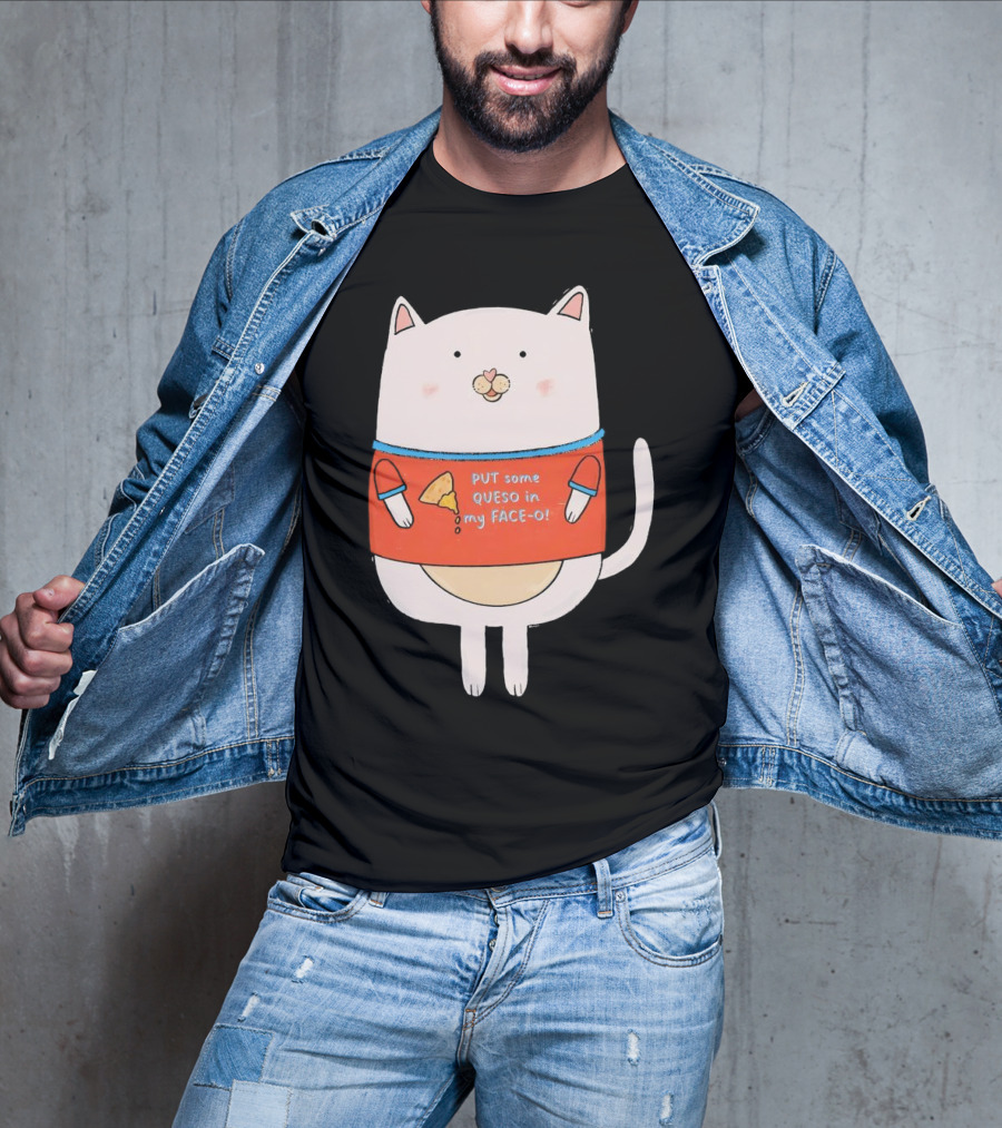 PUT Some QUESO In My FACE-O Cat With Cheese T-Shirt