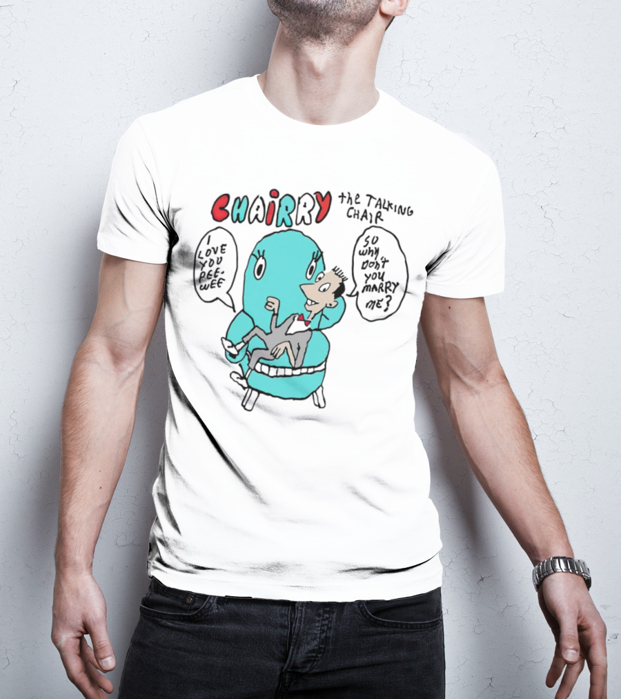 Chairry The Talking Chair I Love You Peewee So Why Don’t You Marry Me T-Shirt