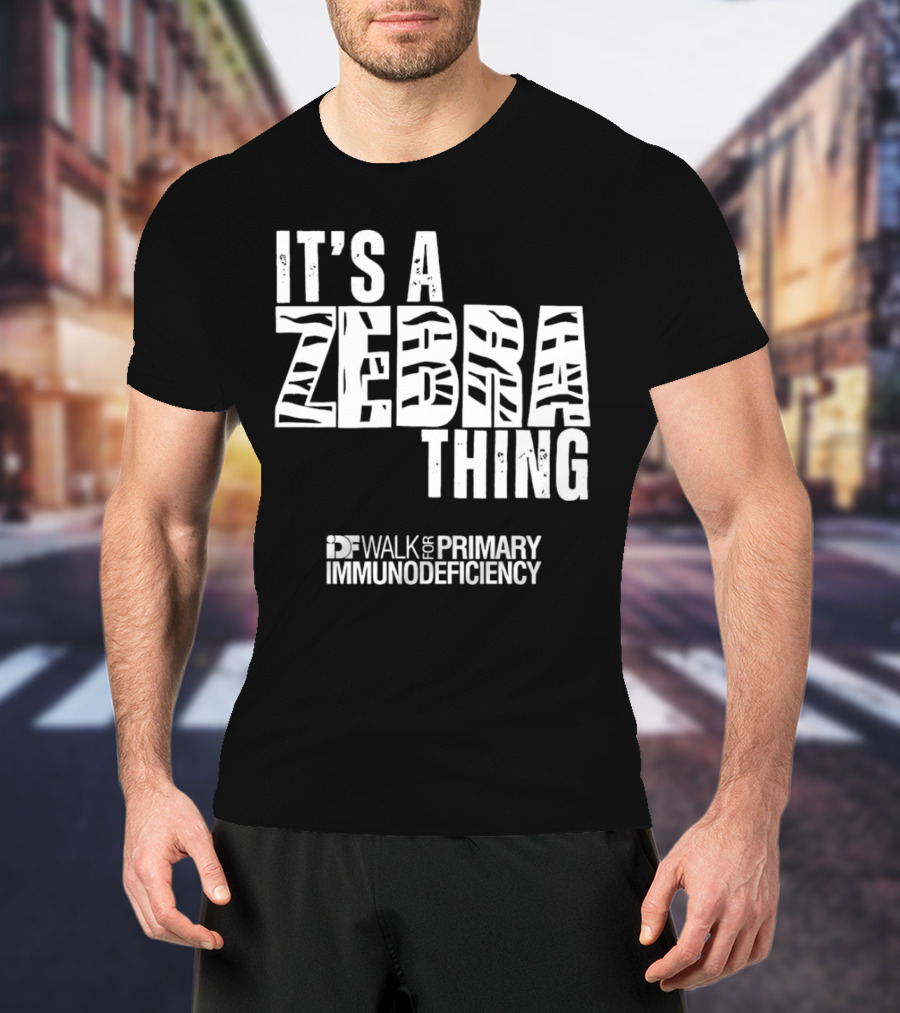 It's A Zebra Thing IDF Walk For Primary Immunodeficiency Awareness T-Shirt