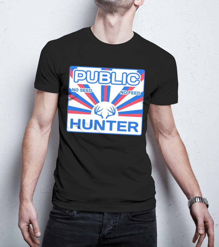 PUBLIC HUNTER NO SEED NO FEED T-Shirt