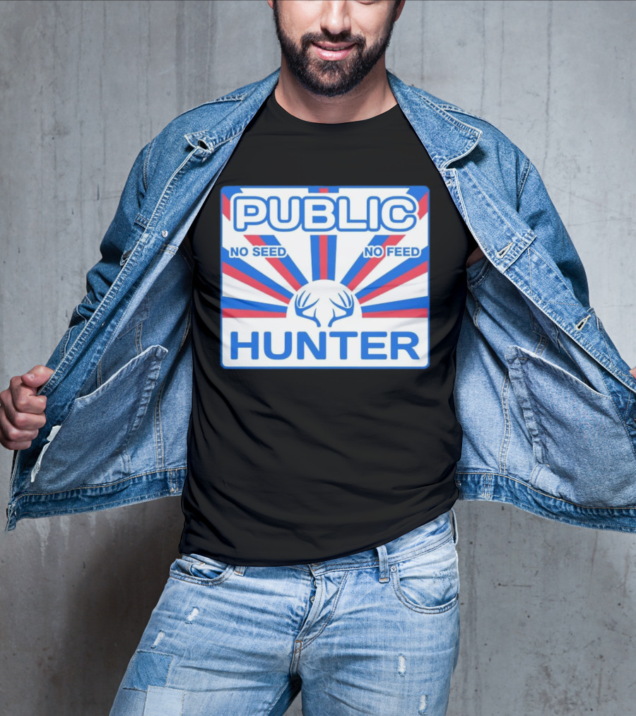 PUBLIC HUNTER NO SEED NO FEED T-Shirt