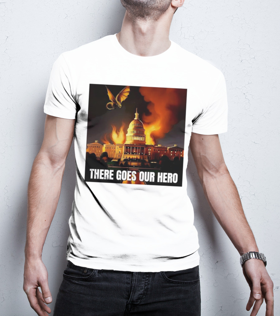 There Goes Our Hero With Dragon Capitol On Fire T-Shirt