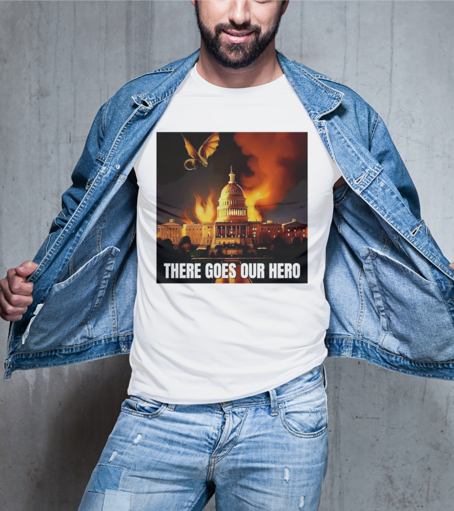 There Goes Our Hero With Dragon Capitol On Fire T-Shirt