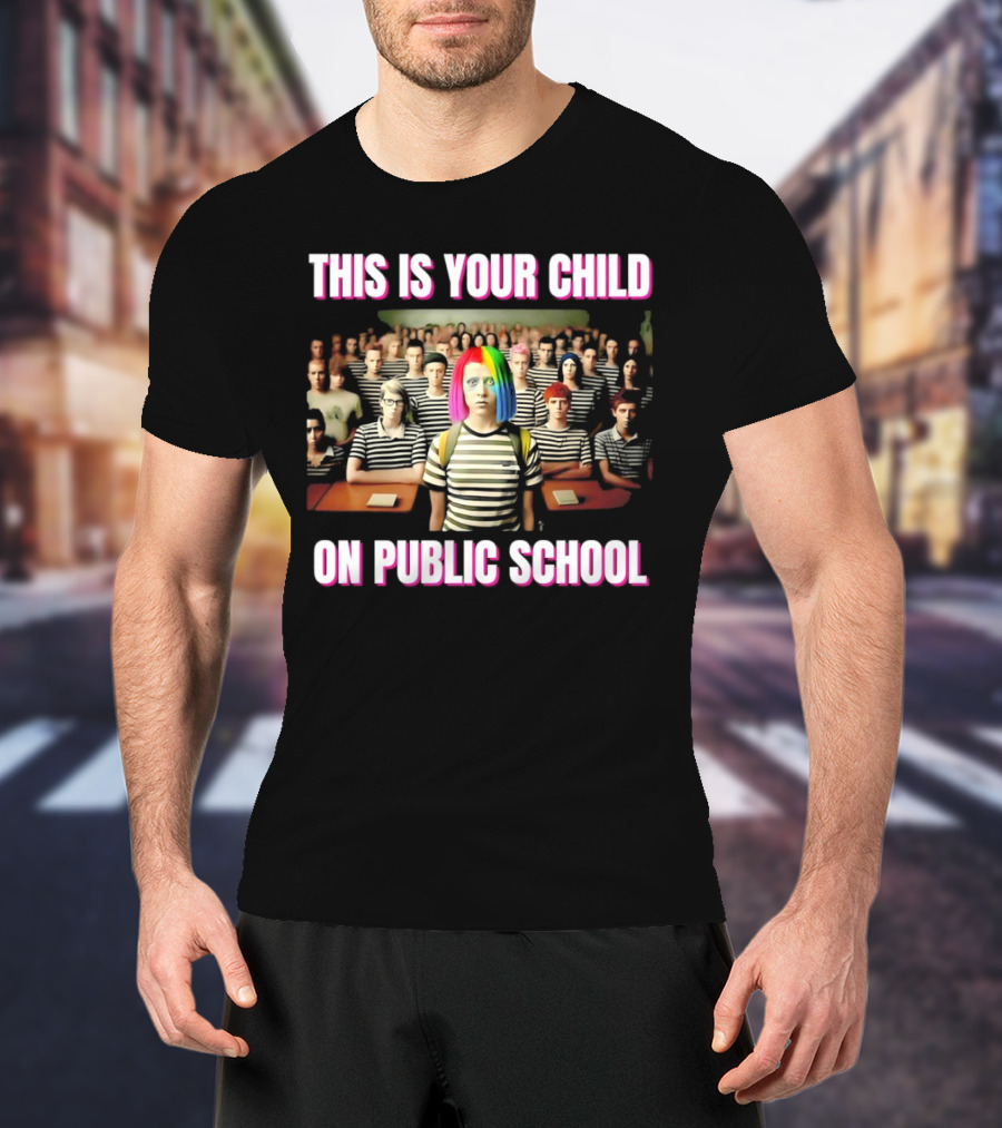 THIS IS YOUR CHILD ON PUBLIC SCHOOL RAINBOW HAIR STRIPED SHIRT CLASSROOM T-Shirt