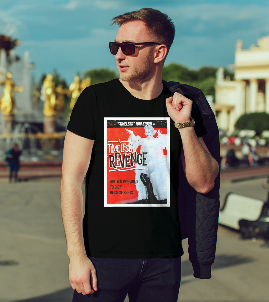 Timeless Toni Storm In A Timeless Revenge Are You Prepared To Die? Because She Is T-Shirt