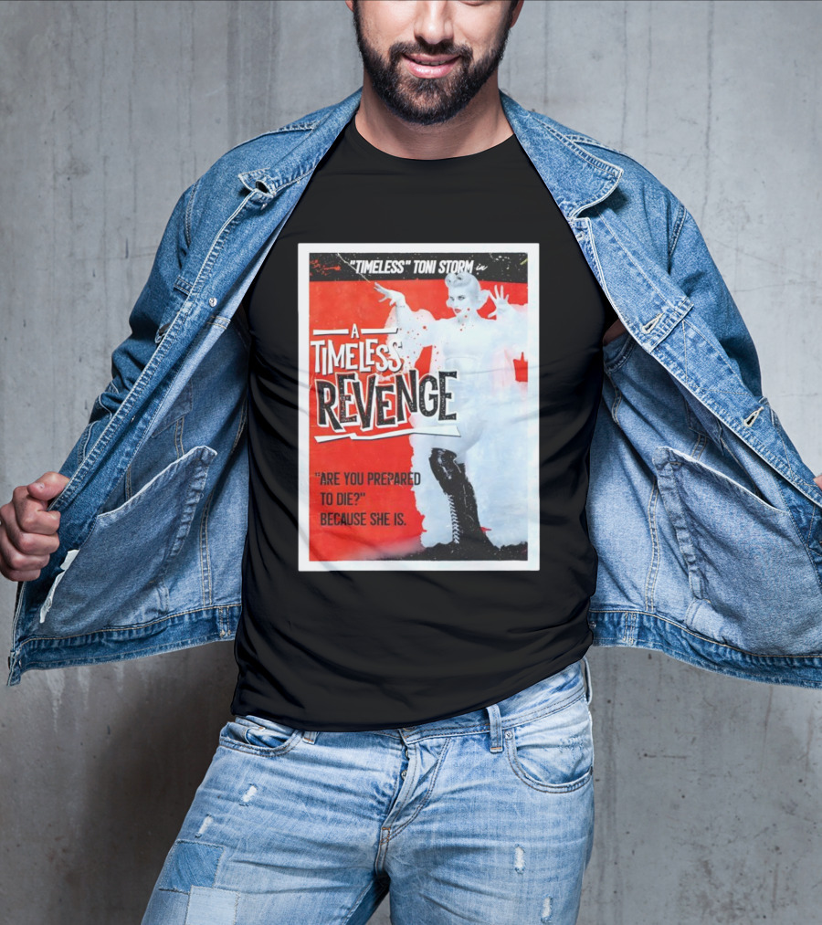 Timeless Toni Storm In A Timeless Revenge Are You Prepared To Die? Because She Is T-Shirt