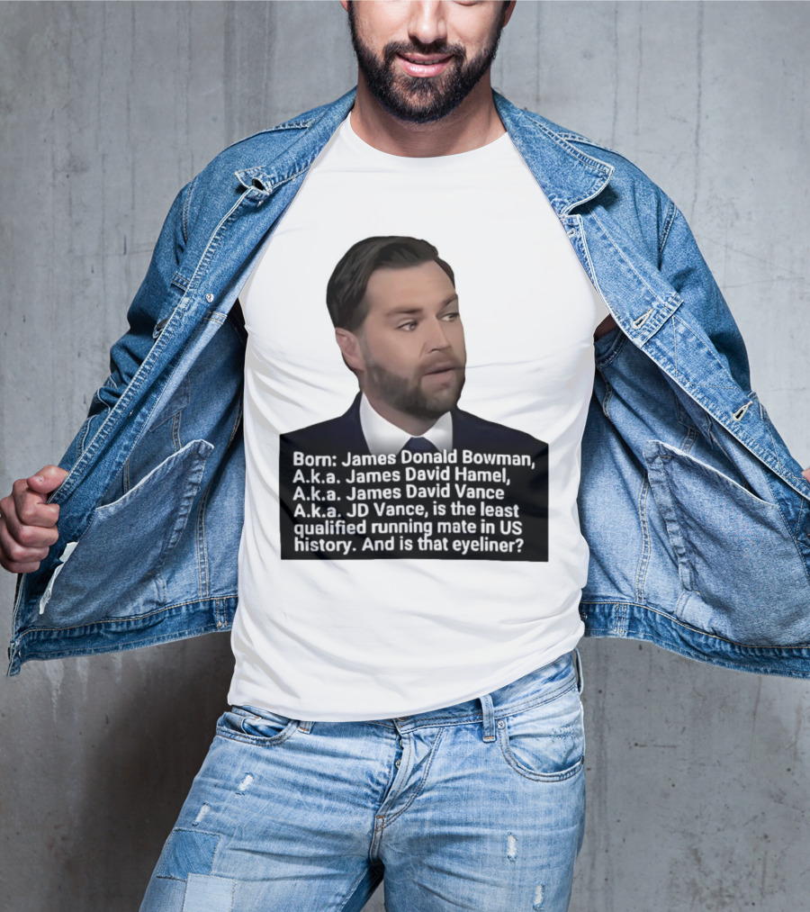 Born James Donald Bowman JD Vance Least Qualified Running Mate Eyeliner Question T-Shirt