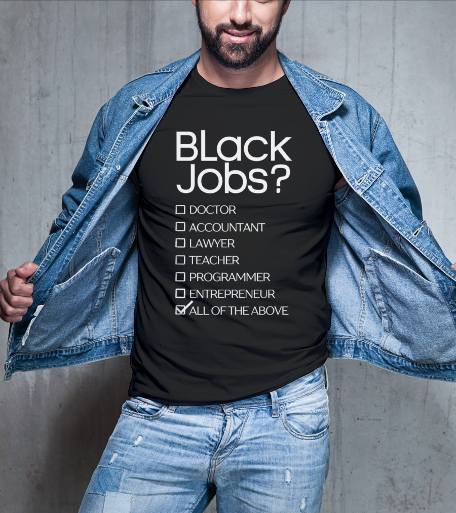 Black Jobs Doctor Accountant Lawyer Teacher Programmer Entrepreneur All Of The Above T-Shirt