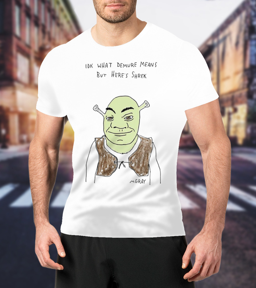 IDK What Demure Means But Here's Shrek T-Shirt