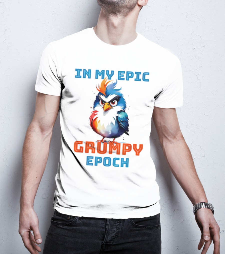 In My Epic Grumpy Epoch T-Shirt