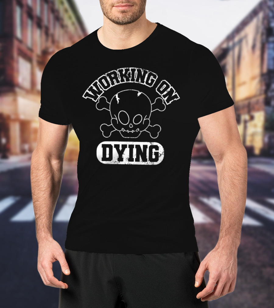 WORKING ON DYING Skull And Crossbones T-Shirt