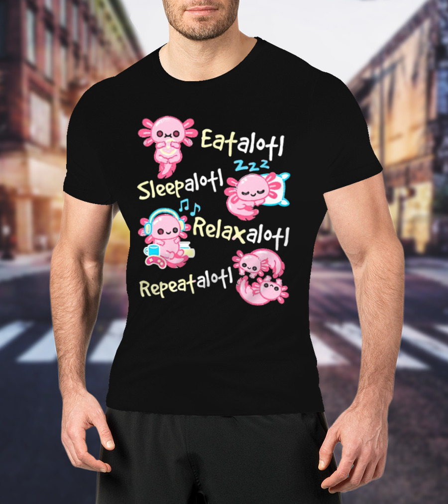 Eat-a-lotl Sleep-a-lotl Relax-a-lotl Repeat-a-lotl T-Shirt