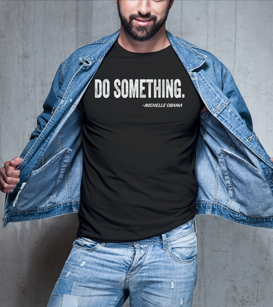 Do Something Michelle Obama Quote Text T-Shirt