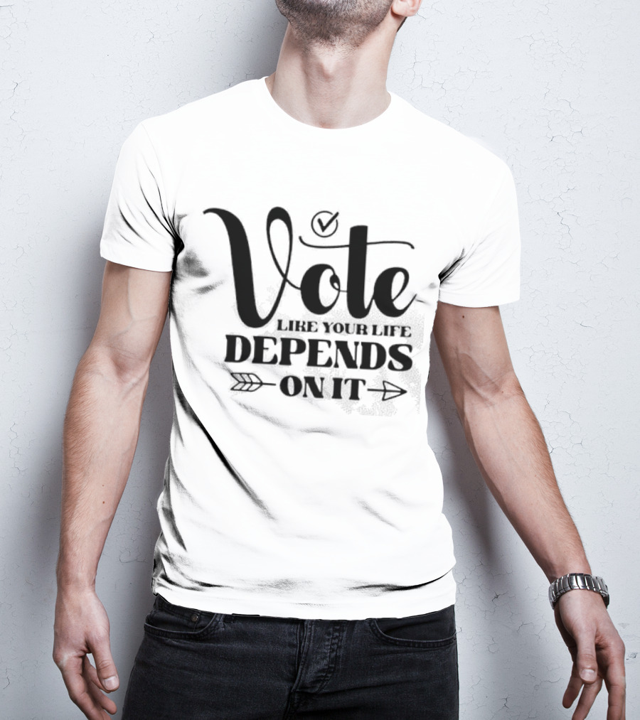Vote Like Your Life Depends On It Checkmark Arrow T-Shirt