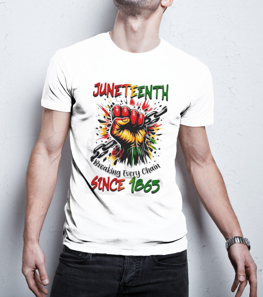 Juneteenth Breaking Every Chain Since 1865 Powerful Raised Fist T-Shirt