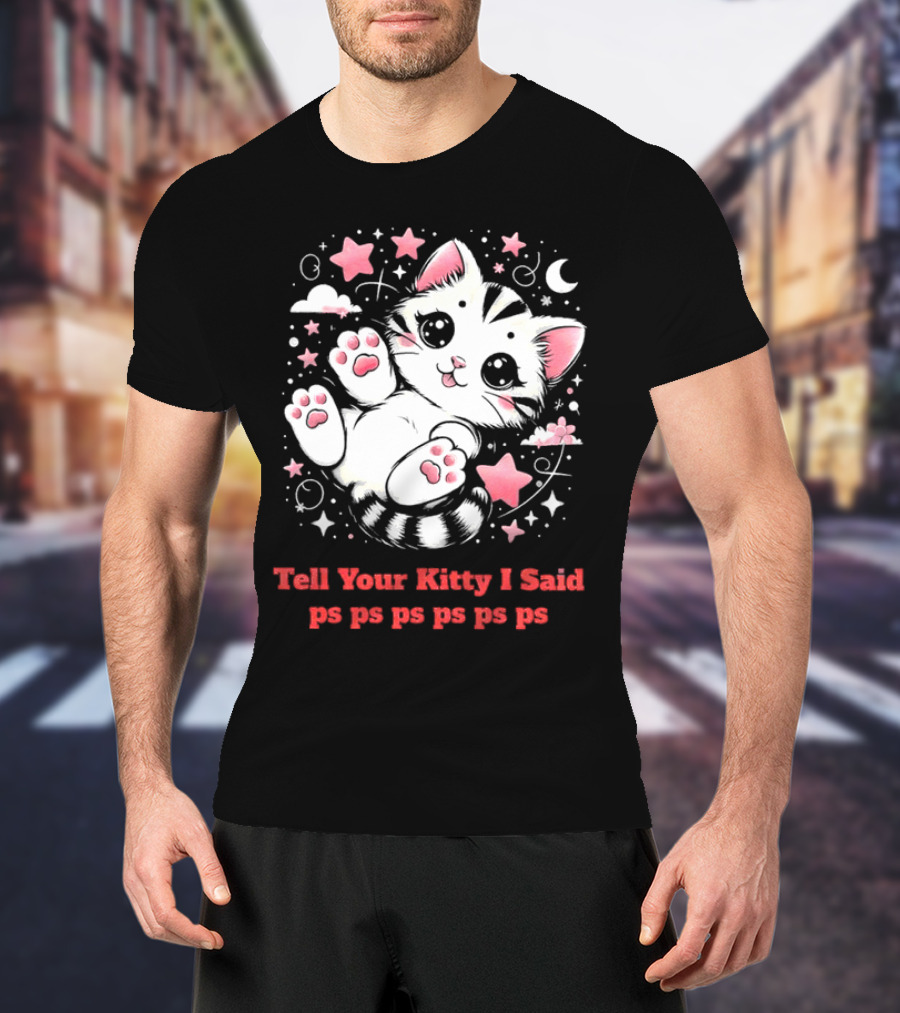 Tell Your Kitty I Said Ps Ps Ps Ps Ps Cute Cat In Stars With Moon T-Shirt