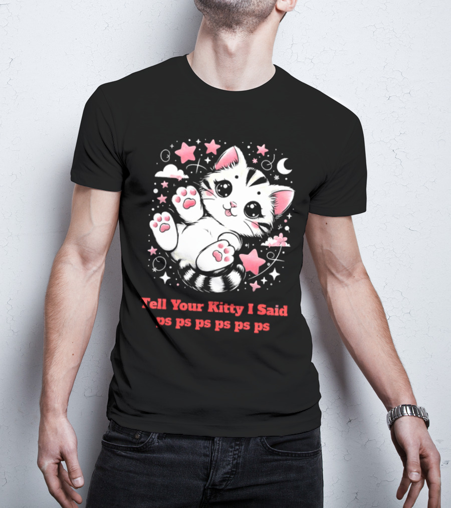 Tell Your Kitty I Said Ps Ps Ps Ps Ps Cute Cat In Stars With Moon T-Shirt
