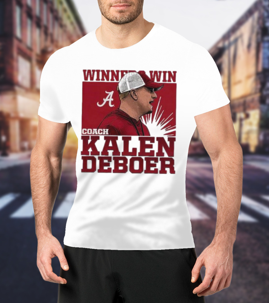 Winners Win Coach Kalen DeBoer Alabama Crimson Tide T-Shirt