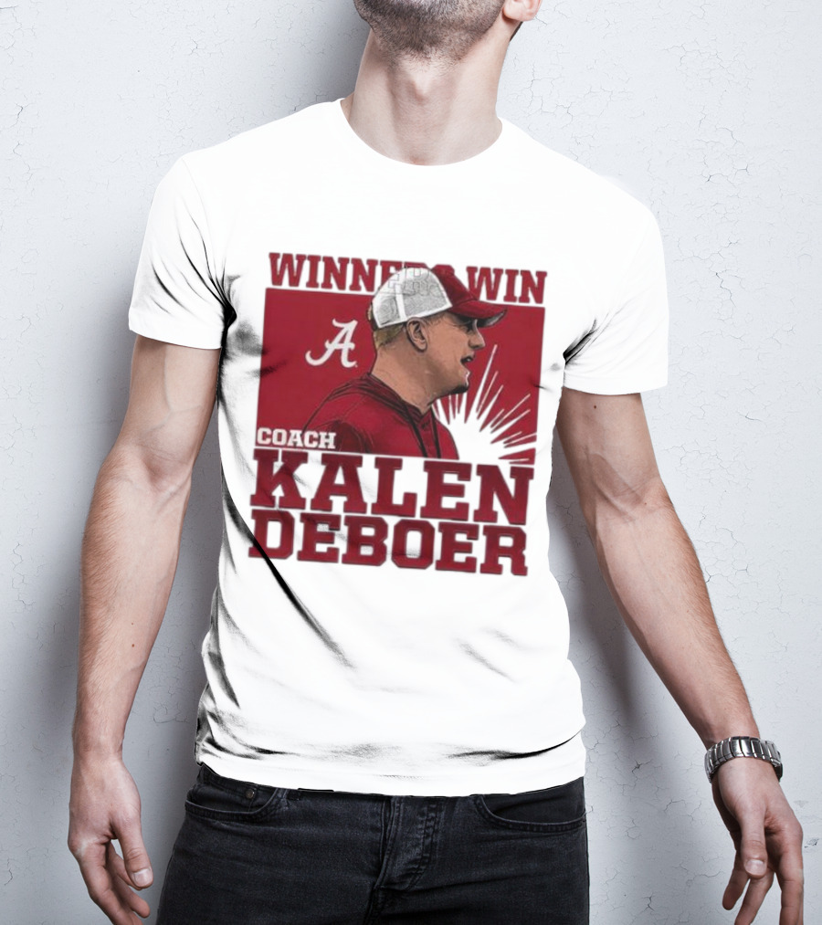 Winners Win Coach Kalen DeBoer Alabama Crimson Tide T-Shirt