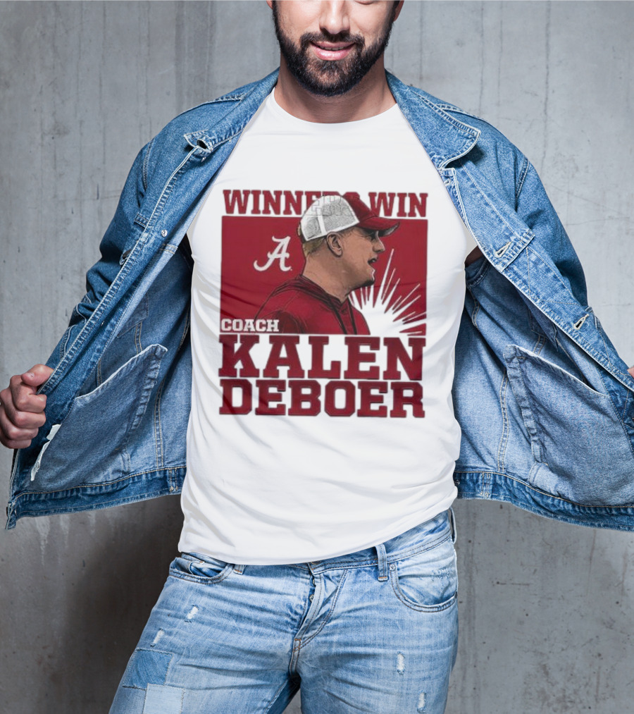 Winners Win Coach Kalen DeBoer Alabama Crimson Tide T-Shirt