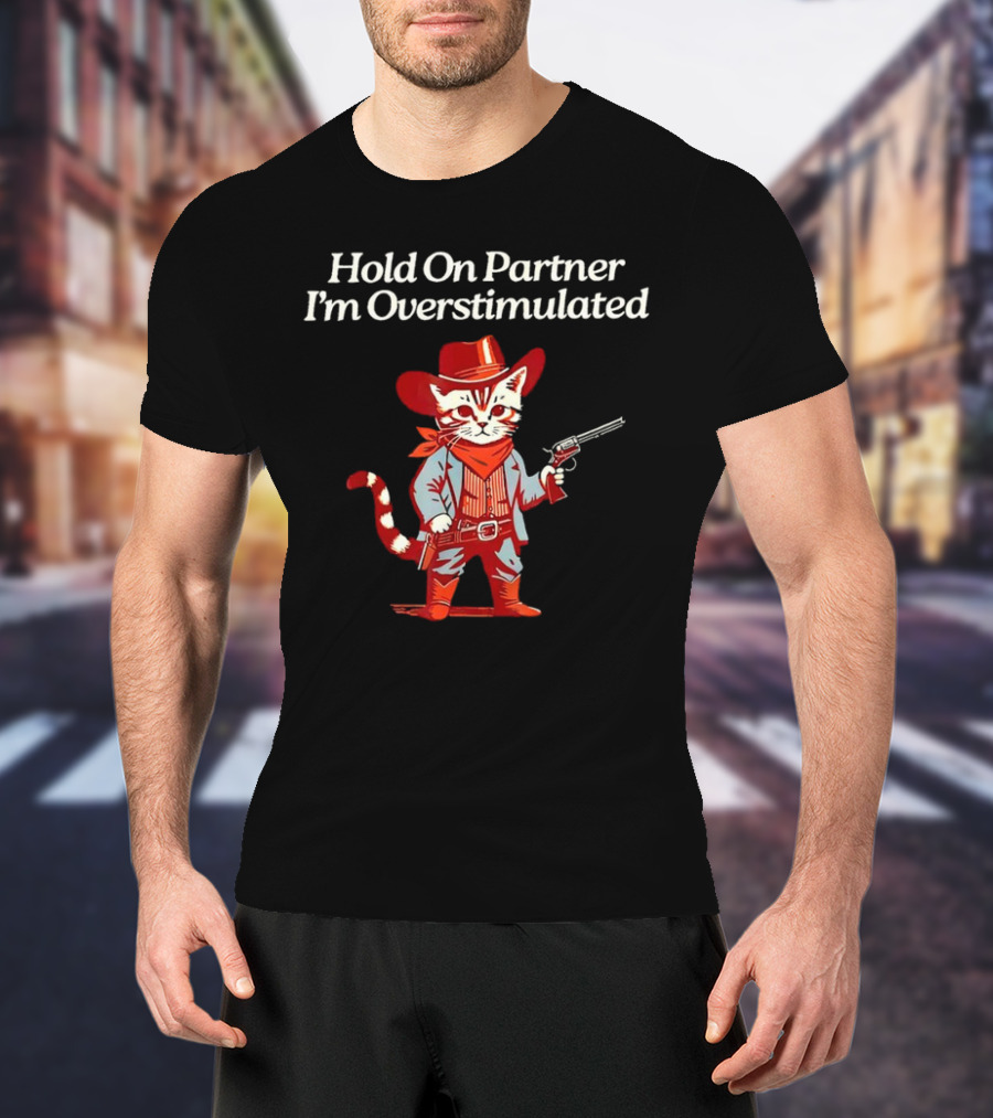 Cowboy Cat Hold On Partner I'm Overstimulated Retro Western T-Shirt
