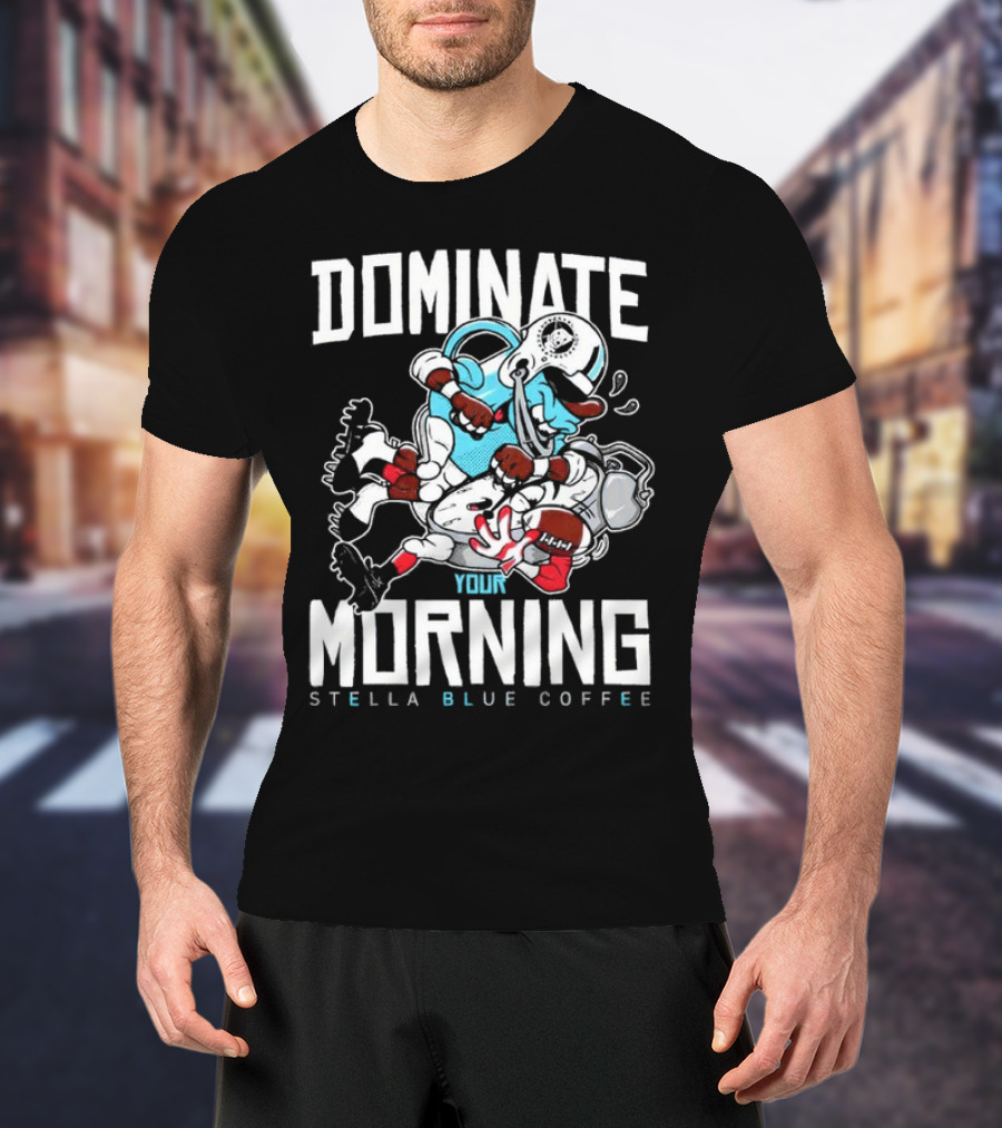 Dominate Your Morning Stella Blue Coffee Football Cartoon T-Shirt