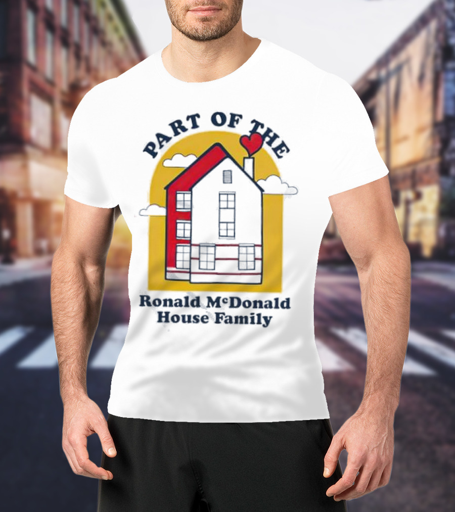 Part Of The Ronald McDonald House Family With Heart And Home T-Shirt