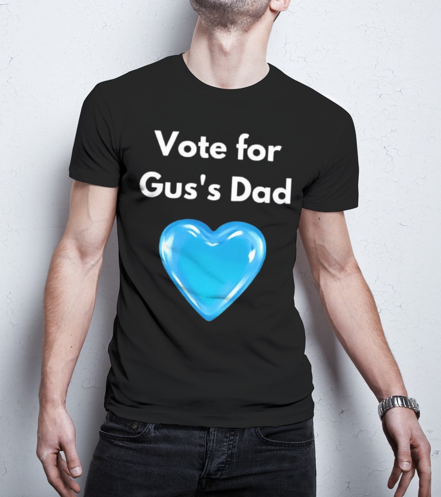 Vote For Gus's Dad Blue Heart Campaign T-Shirt
