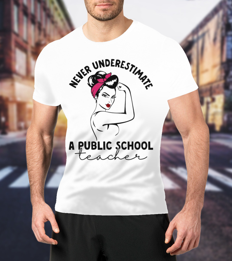 Never Underestimate A Public School Teacher Rosie The Riveter T-Shirt