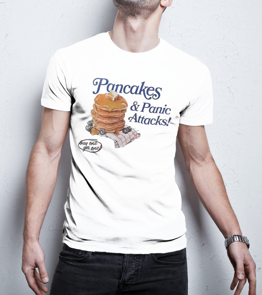 Pancakes And Panic Attacks Buy One Get One T-Shirt