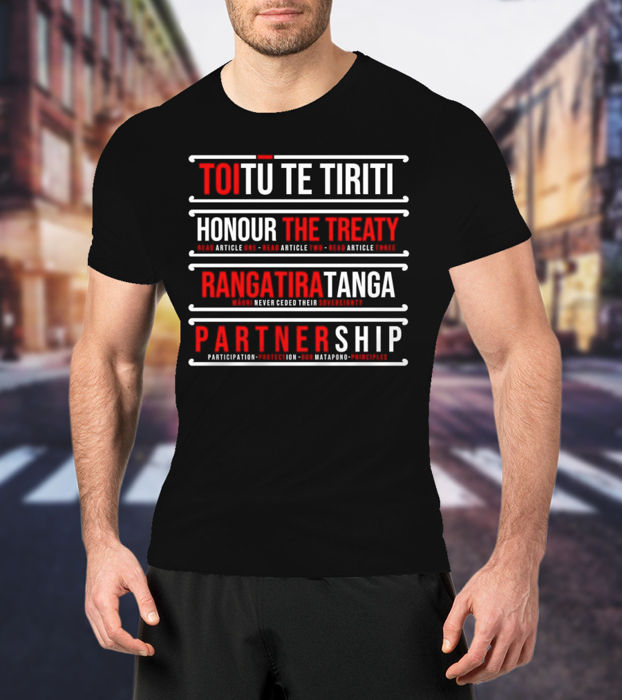 TOIŪ TE TIRITI Honour The Treaty Rangatiratanga Partnership Māori Never Ceded Their Sovereignty Participation Protection Our Matapono Principles T-Shirt