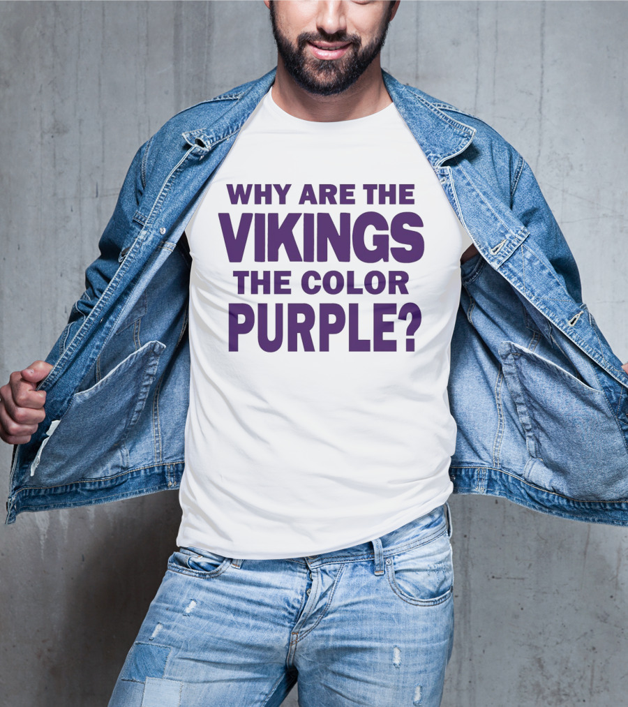 WHY ARE THE VIKINGS THE COLOR PURPLE T-Shirt