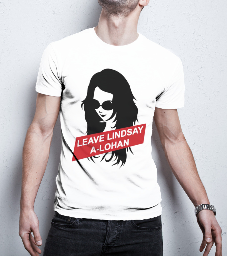 Leave Lindsay A-Lohan T-Shirt