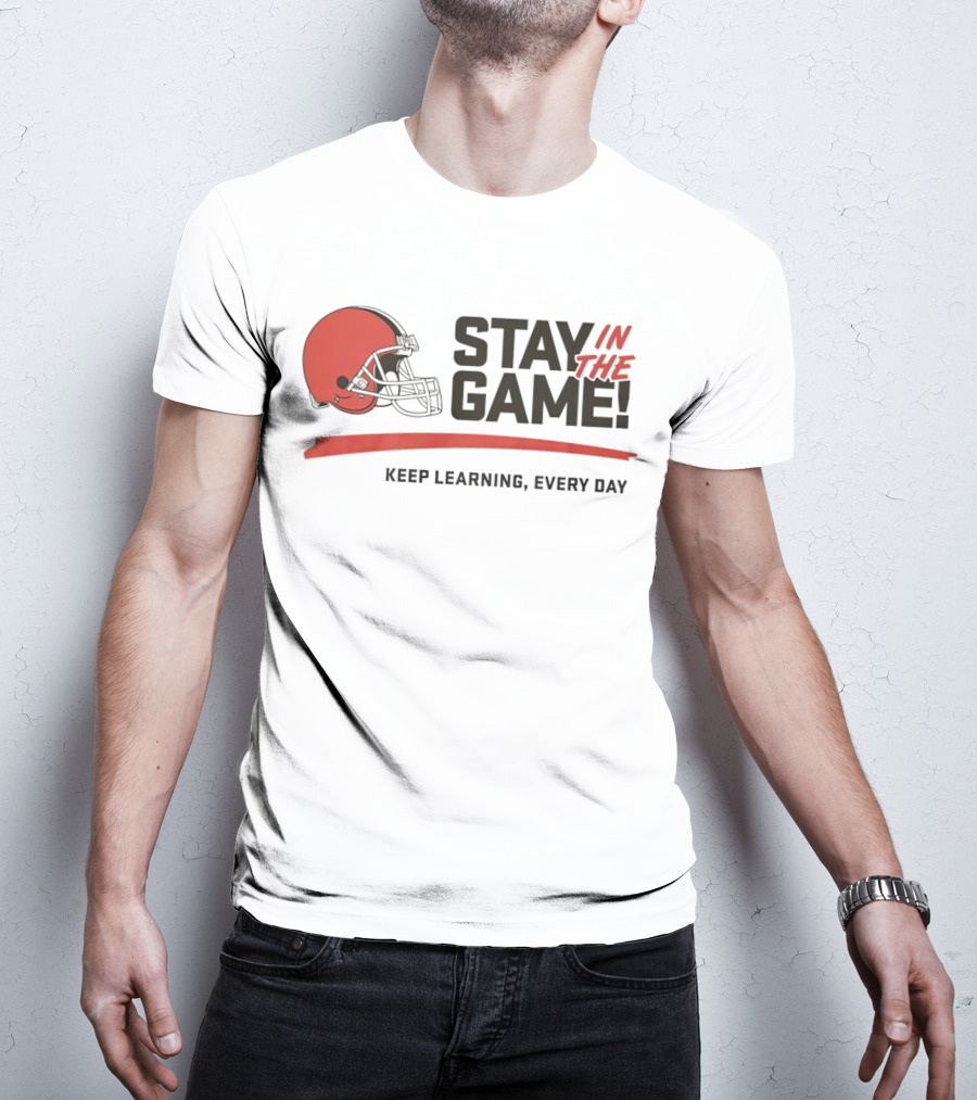 Cleveland Browns Stay In The Game Keep Learning Every Day T-Shirt