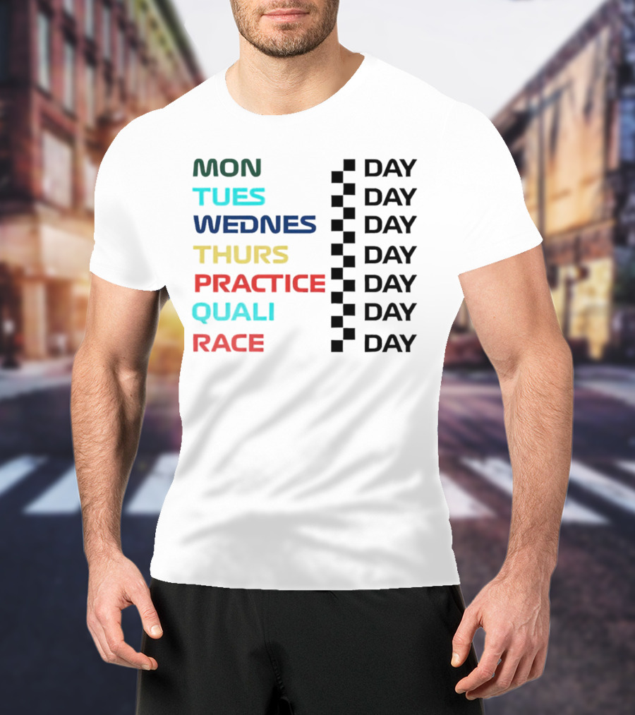 Mon Tues Wednes Thurs Practice Quali Race Day T-Shirt